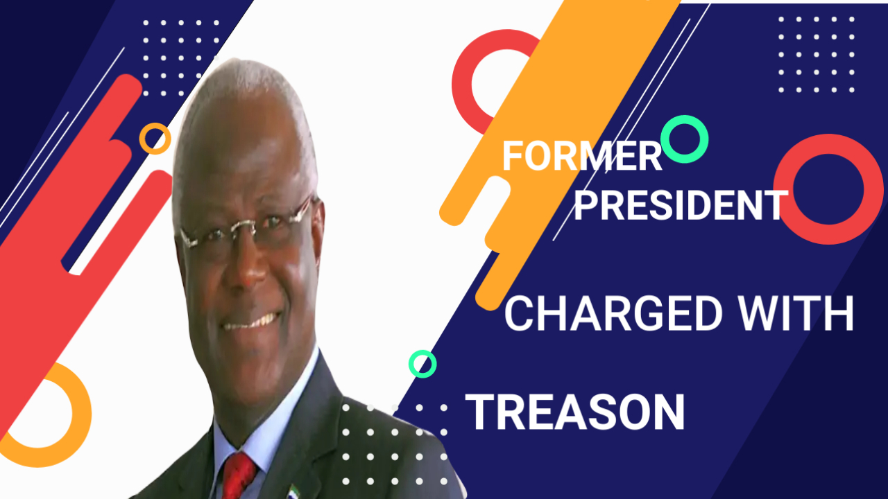 FORMER PRESIDENT ERNEST BAI KOROMA HAS BEEN CHARGED WITH TREASON