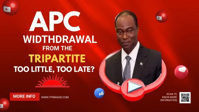 WHY APC WITHDRAWAL FROM TRIPARTITE IS TOO LITTLE AND TOO LATE